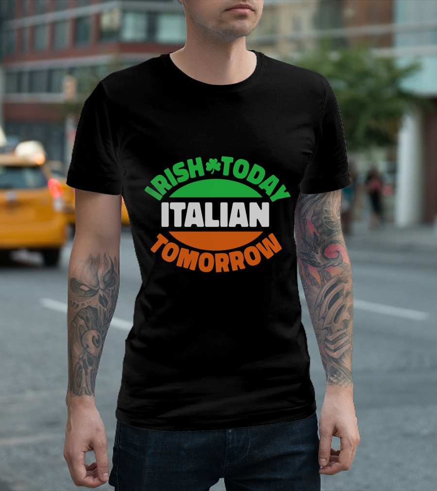 Irish Today Italian Tomorrow Shamrock Flag Colors T-Shirt