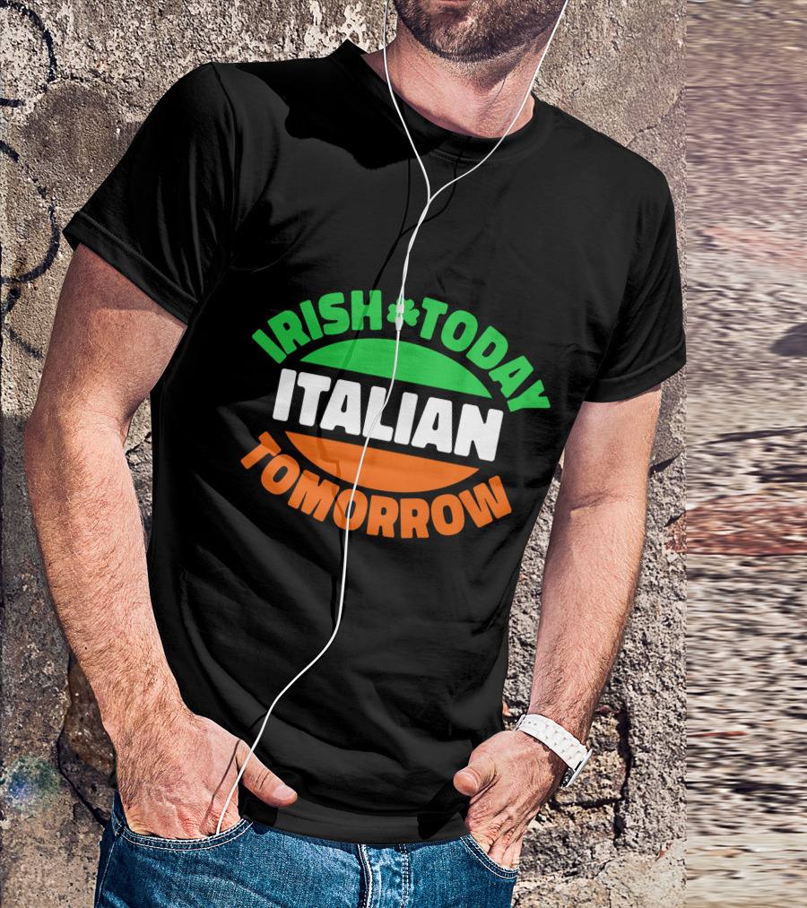 Irish Today Italian Tomorrow Shamrock Flag Colors T-Shirt