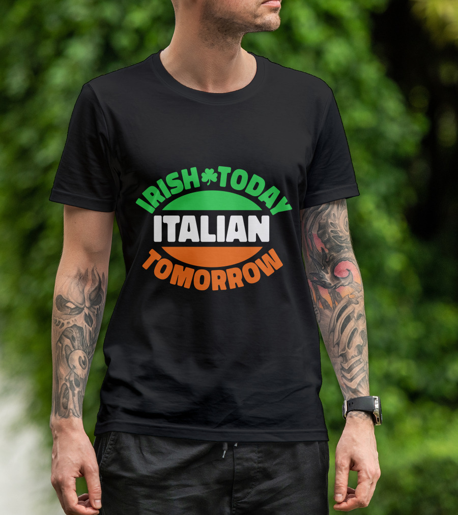 Irish Today Italian Tomorrow Shamrock Flag Colors T-Shirt