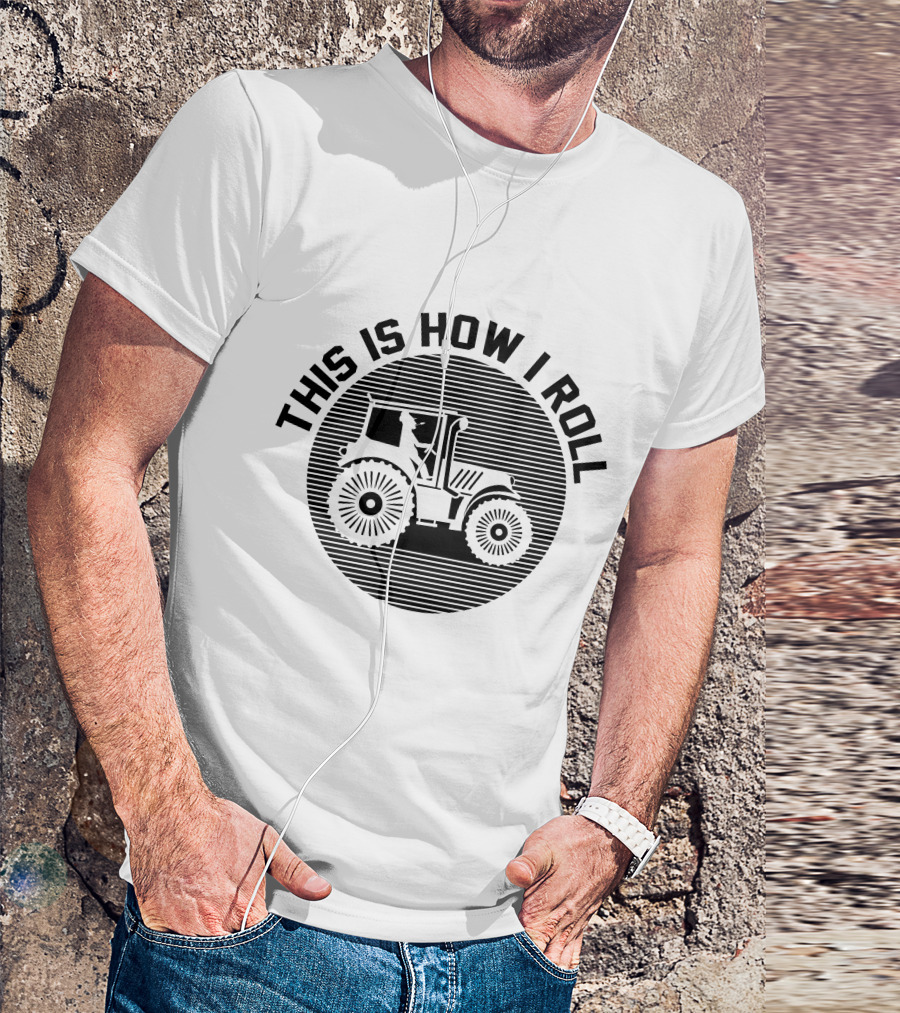 This Is How I Roll Tractor Farmer Pun T-Shirt