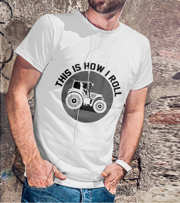 This Is How I Roll Tractor Farmer Pun T-Shirt