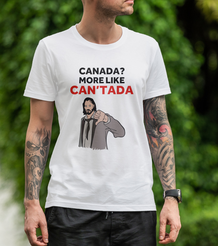 CANADA? MORE LIKE CAN'TADA T-Shirt