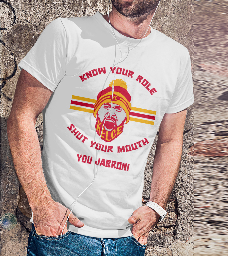 Know Your Role Shut Your Mouth You Jabroni KC Kelce T-Shirt