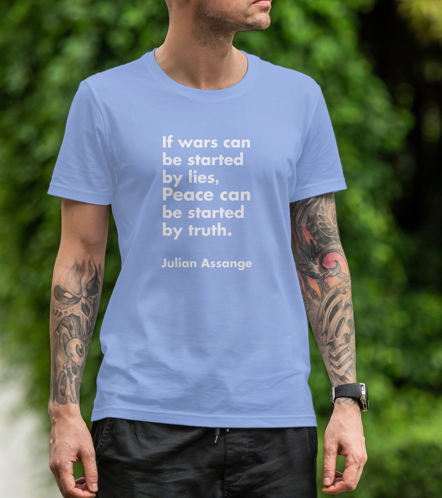 If Wars Can Be Started By Lies Peace Can Be Started By Truth Julian Assange T-Shirt