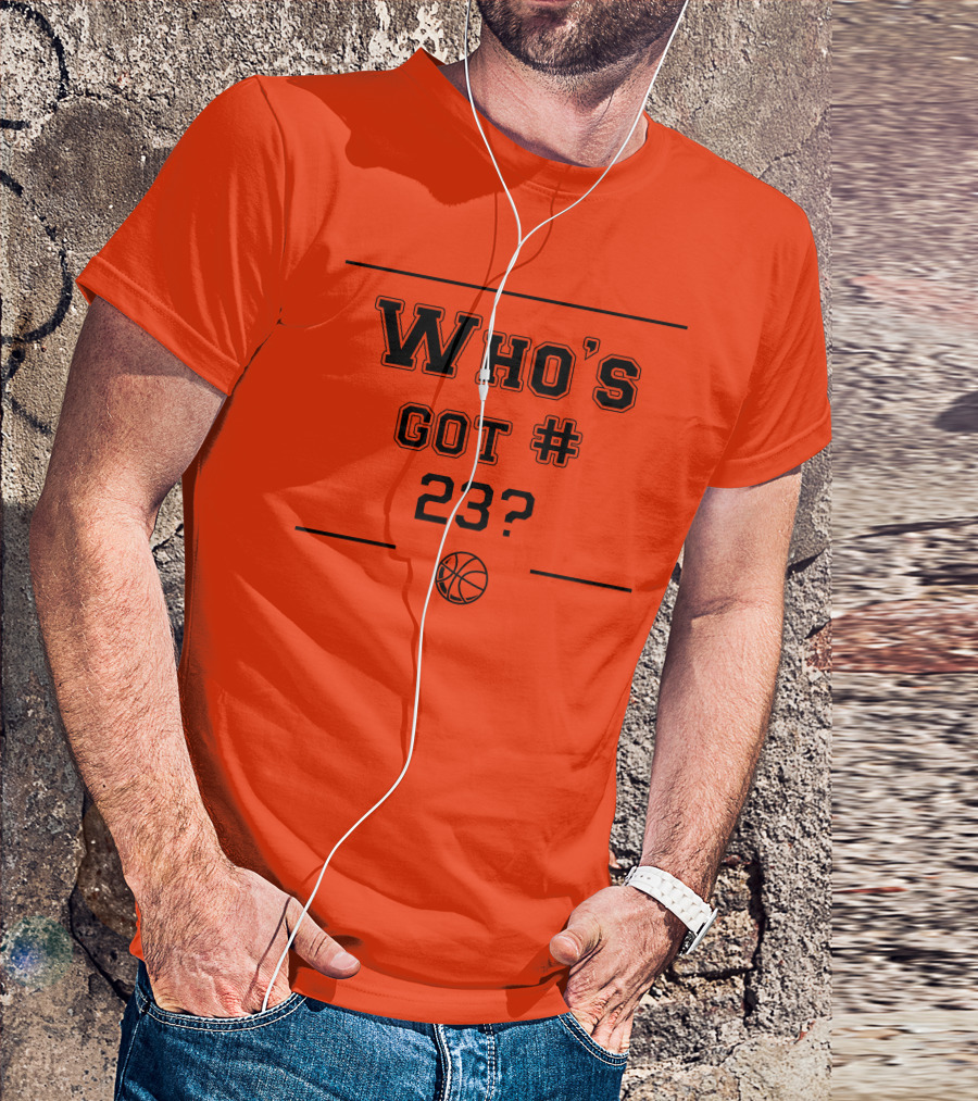 Who's Got #23 Basketball Question T-Shirt