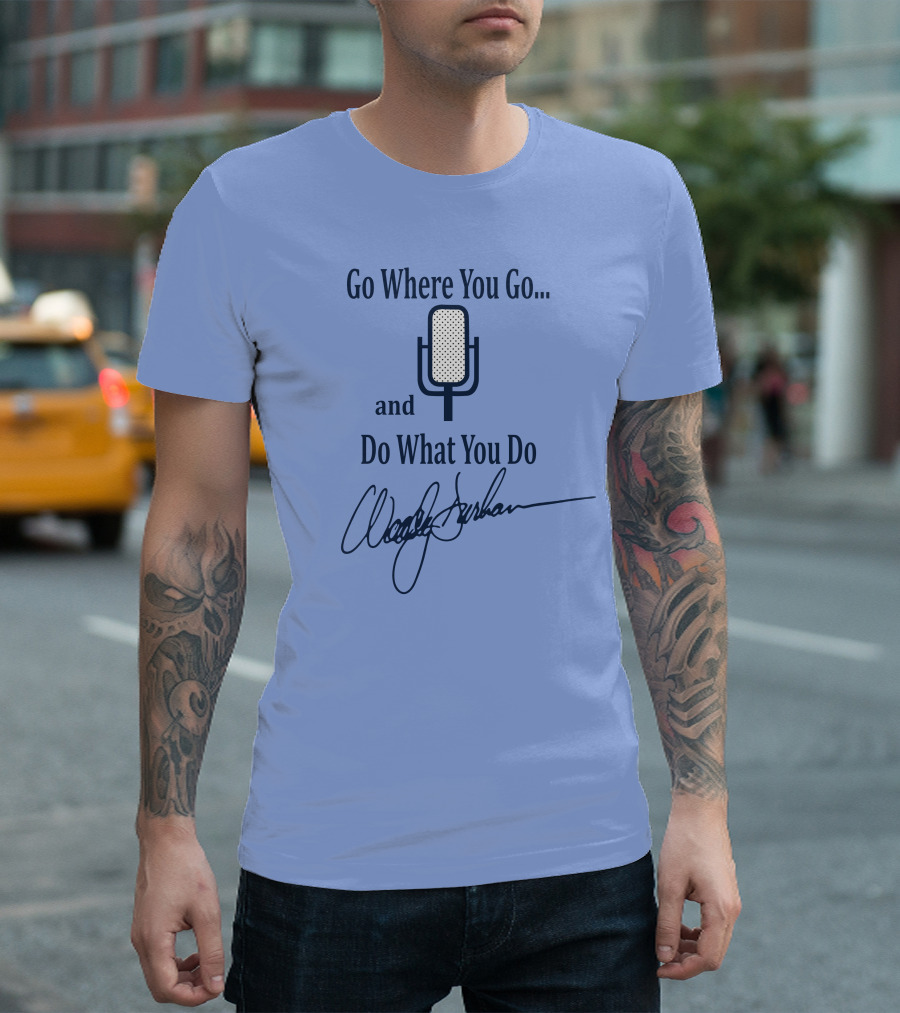Go Where You Go and Do What You Do Retro Microphone Signature T-Shirt