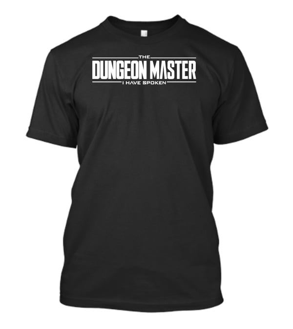 The Dungeon Master I Have Spoken Role-Playing Authority T-Shirt