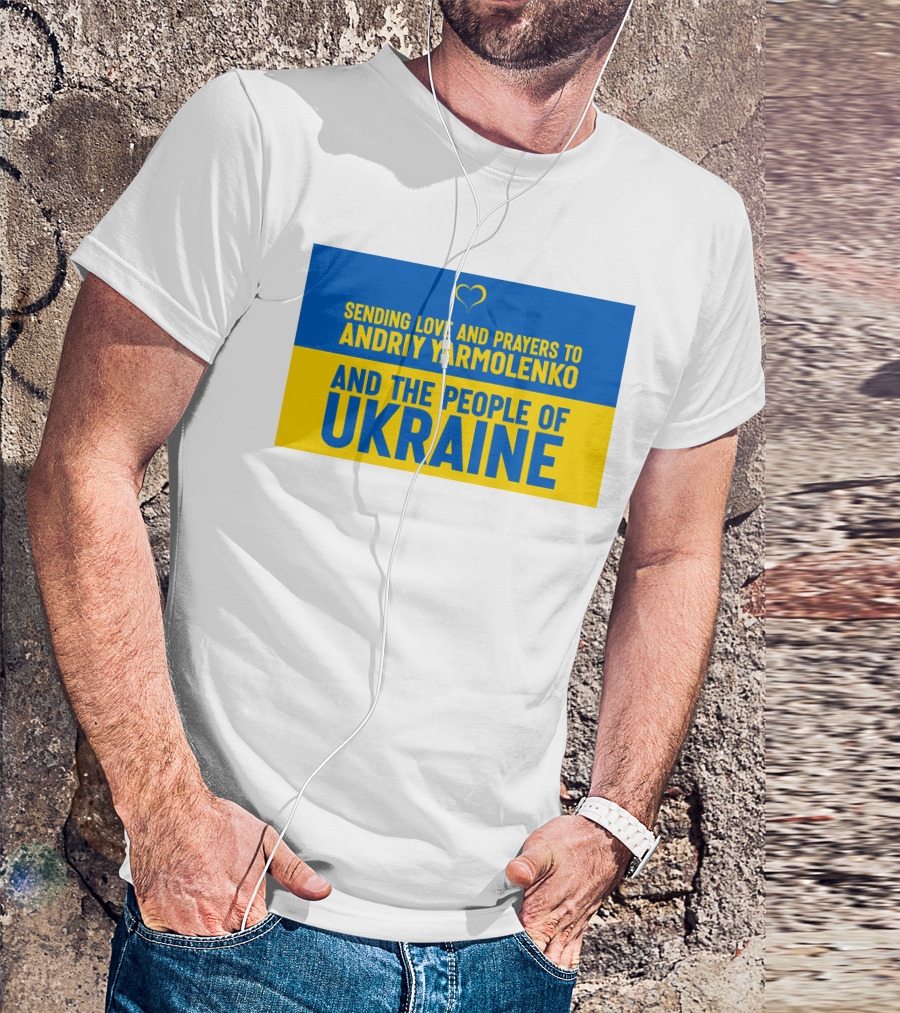 Sending Love And Prayers To Andriy Yarmolenko And The People Of Ukraine T-Shirt
