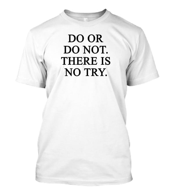 Star Wars Yoda Quote Do Or Do Not There Is No Try T-Shirt