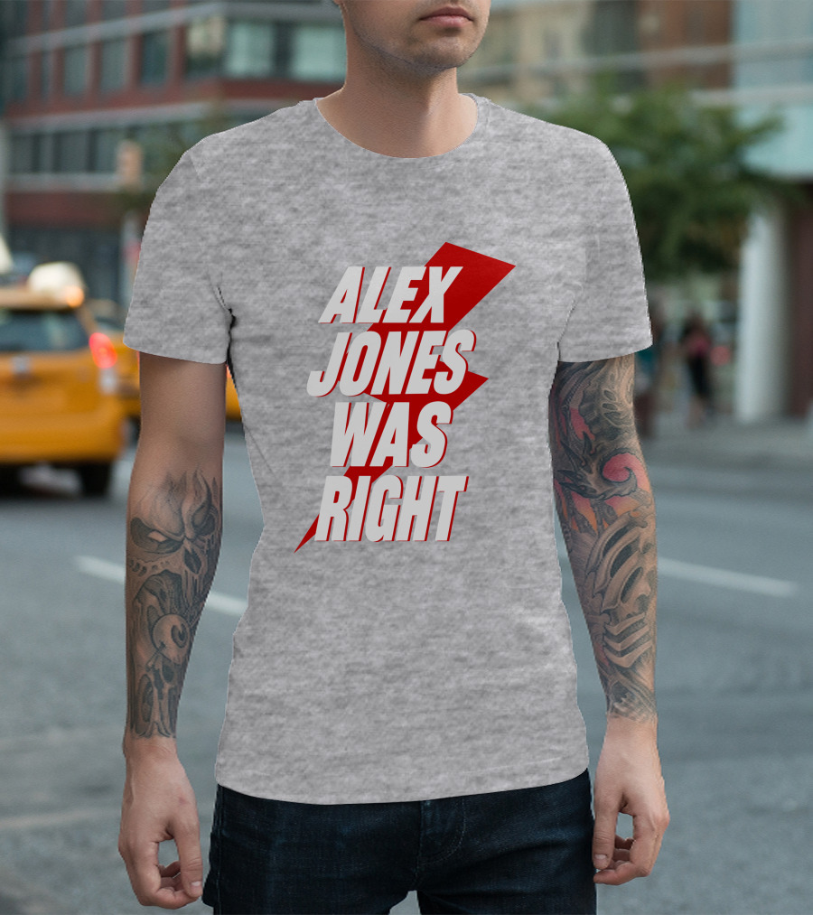 Alex Jones Was Right T-Shirt