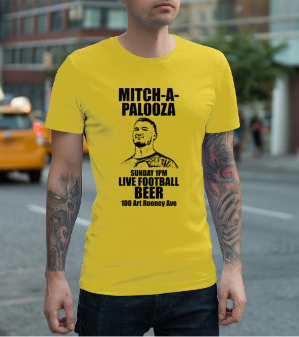 Mitch-A-Palooza Sunday 1PM Live Football Beer 100 Art Rooney Ave T-Shirt