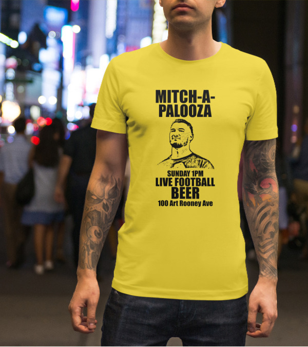 Mitch-A-Palooza Sunday 1PM Live Football Beer 100 Art Rooney Ave T-Shirt