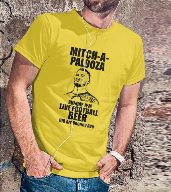 Mitch-A-Palooza Sunday 1PM Live Football Beer 100 Art Rooney Ave T-Shirt