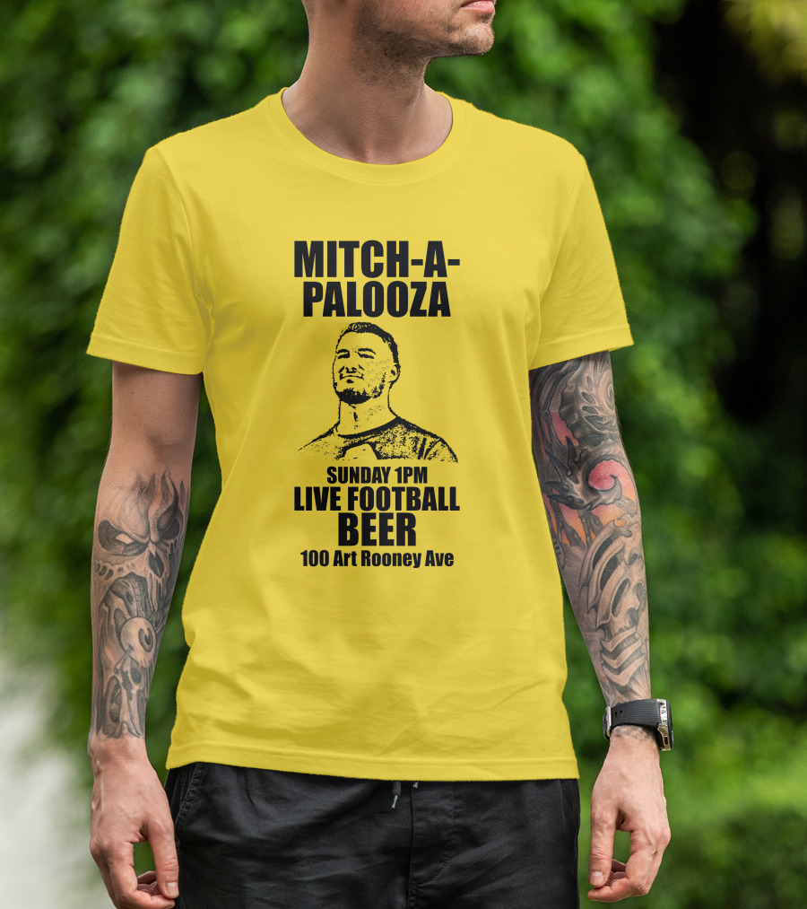 Mitch-A-Palooza Sunday 1PM Live Football Beer 100 Art Rooney Ave T-Shirt
