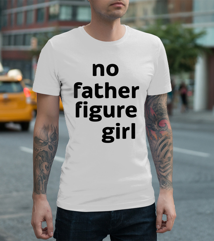 No Father Figure Girl Empowerment T-Shirt