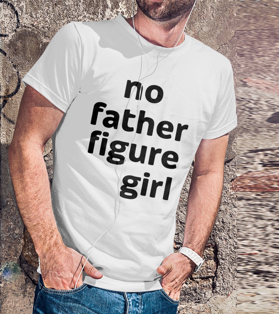 No Father Figure Girl Empowerment T-Shirt