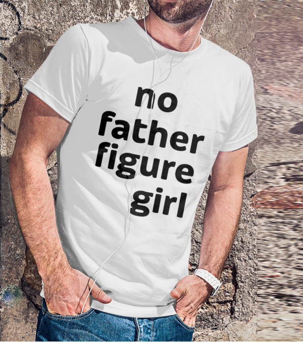 No Father Figure Girl Empowerment T-Shirt