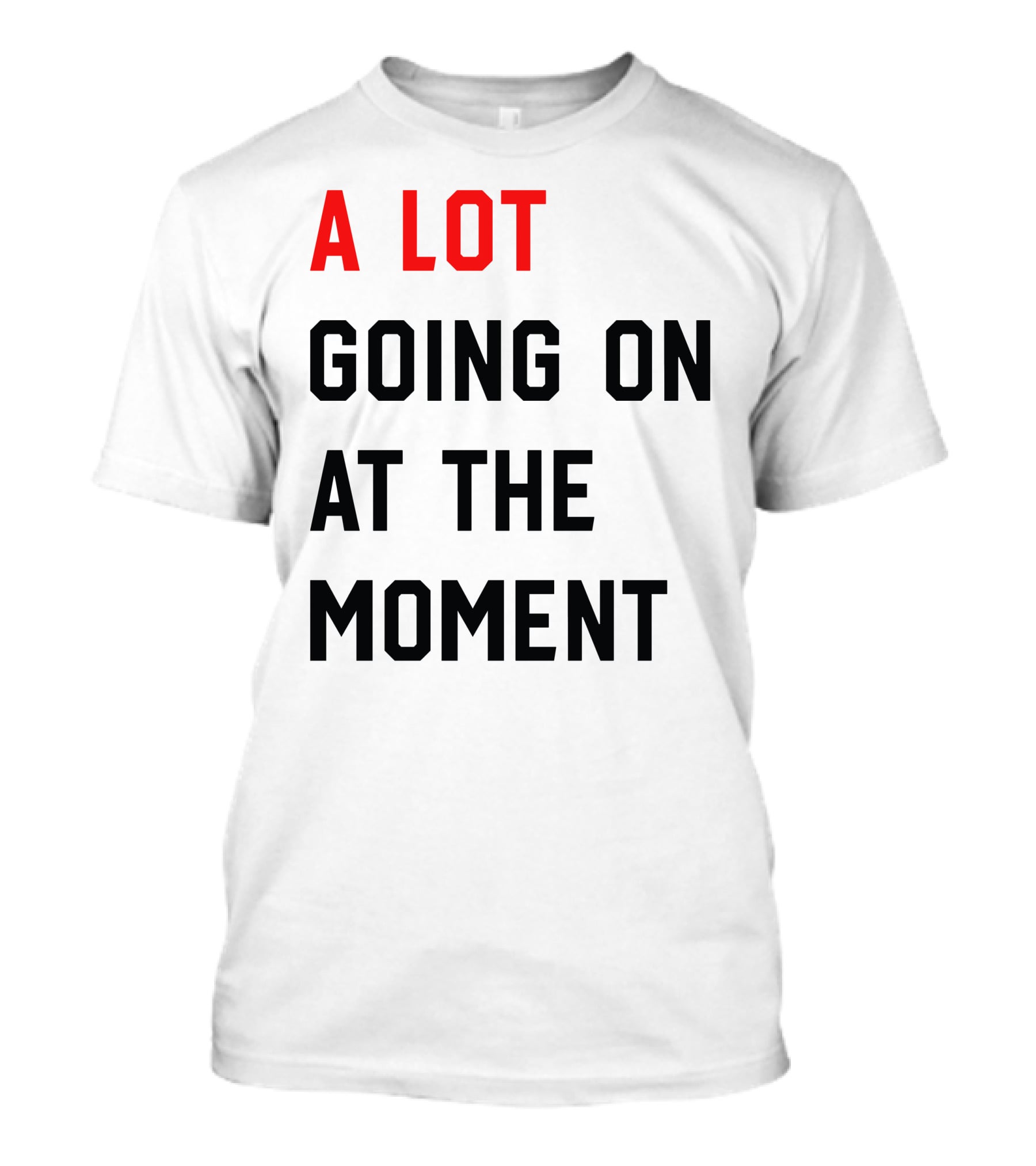 A Lot Going On At The Moment T-Shirt