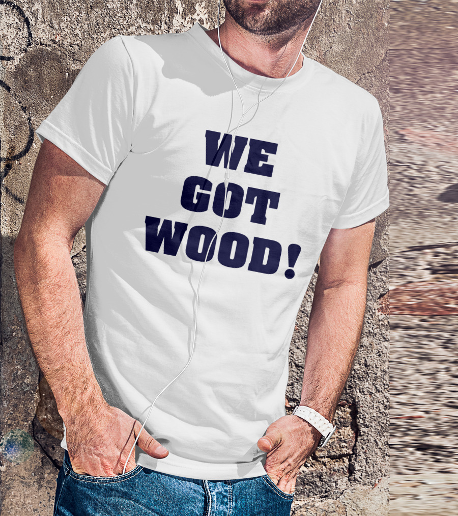 Hayden Wesneski We Got Wood Yankees Pitching MLB T-Shirt