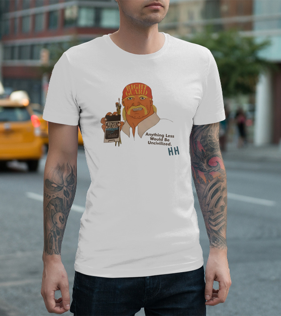 Right Guard Anything Less Would Be Uncivilized HH T-Shirt