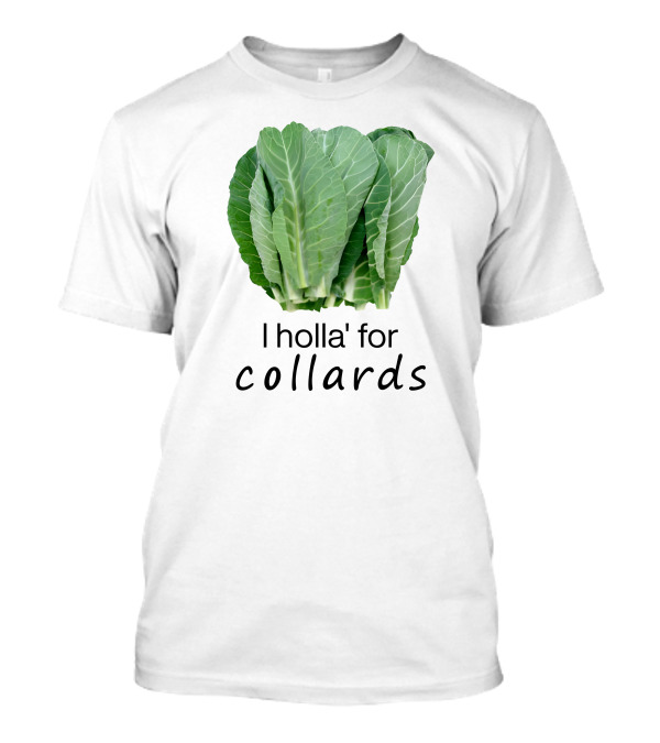 I Holla For Collards With Fresh Green Leafy Vegetables T-Shirt