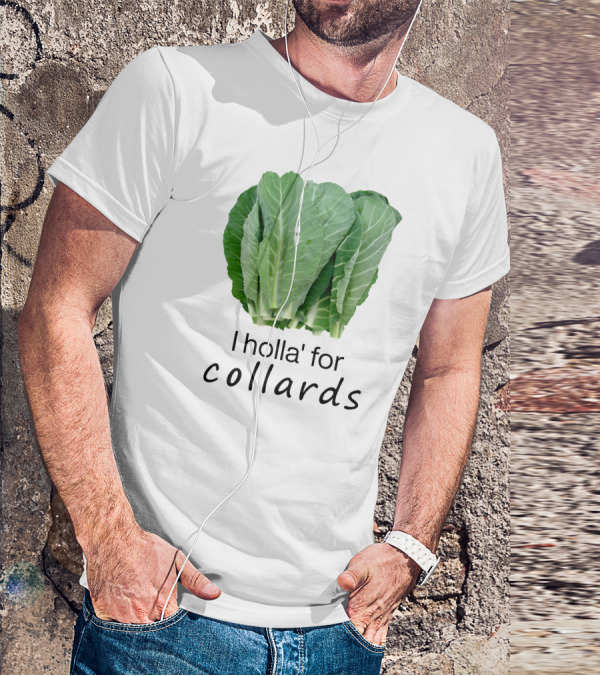 I Holla For Collards With Fresh Green Leafy Vegetables T-Shirt
