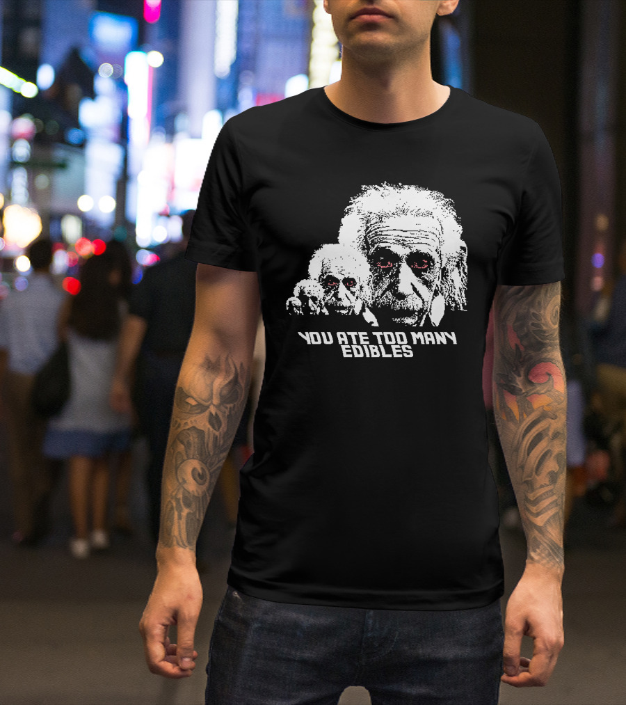 You Ate Too Many Edibles Black And White Einstein Zombie T-Shirt