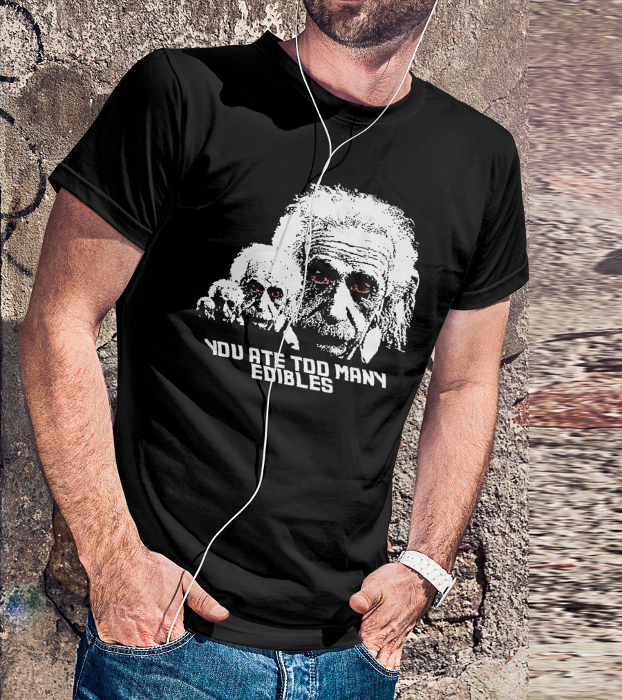You Ate Too Many Edibles Black And White Einstein Zombie T-Shirt