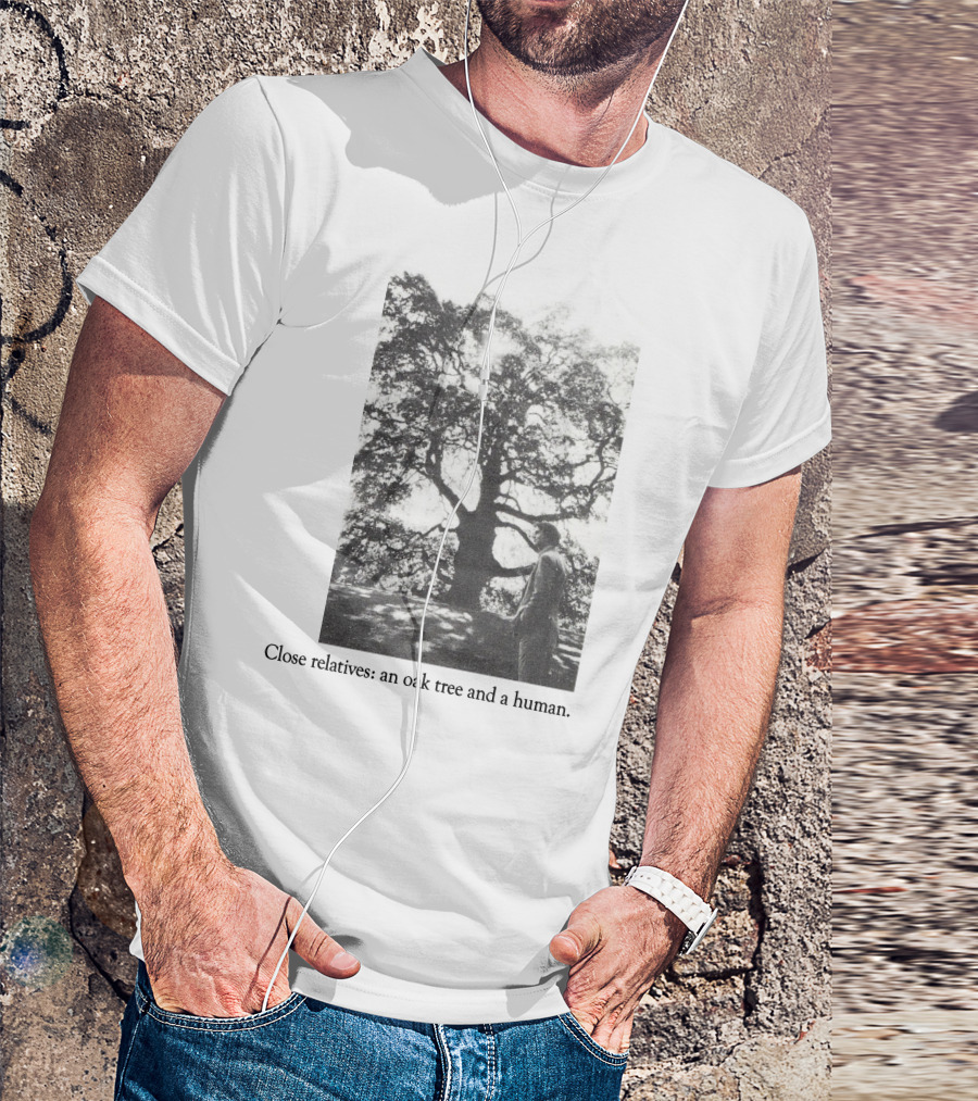 Close Relatives An Oak Tree And A Human T-Shirt