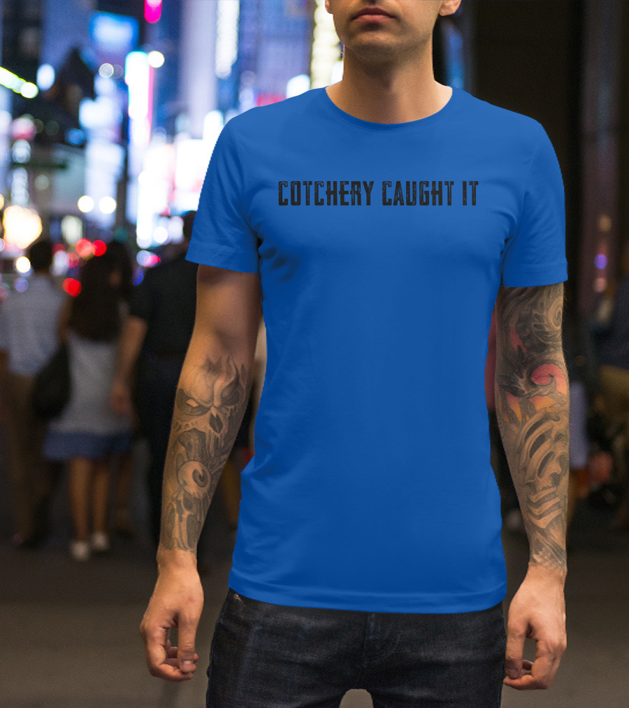 Roaring Riot Store Cotchery Caught It Football Catchphrase T-Shirt