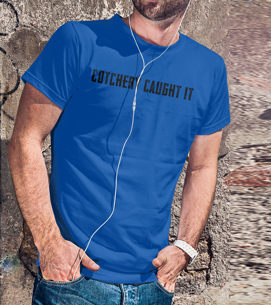 Roaring Riot Store Cotchery Caught It Football Catchphrase T-Shirt