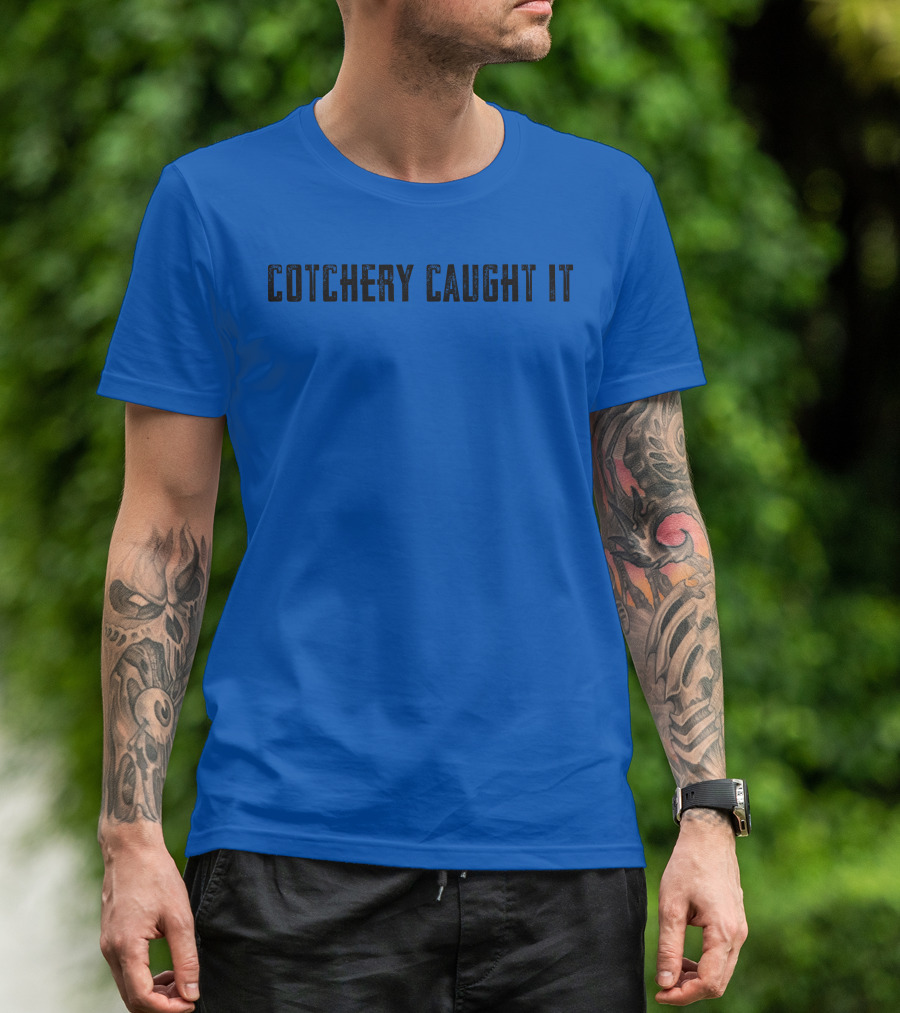 Roaring Riot Store Cotchery Caught It Football Catchphrase T-Shirt