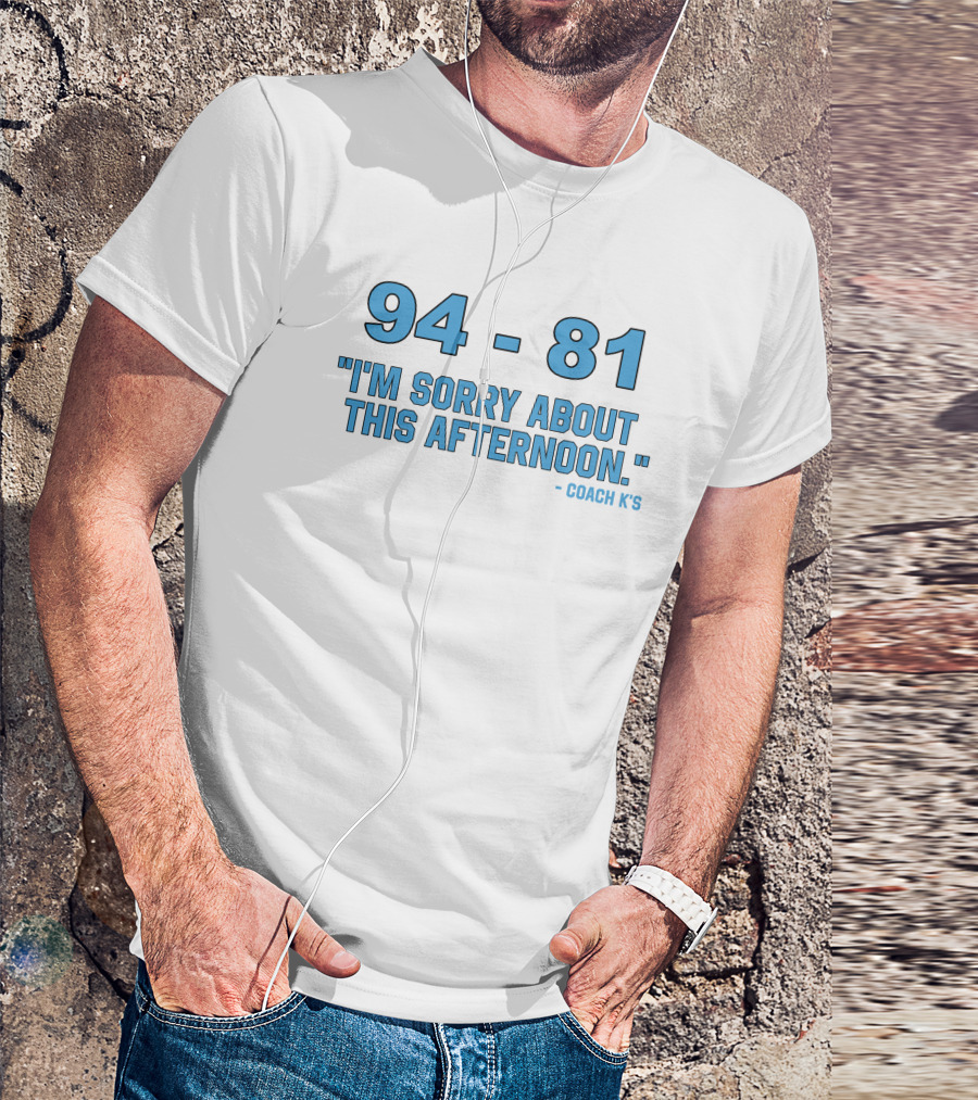 94-81 I'm Sorry About This Afternoon Coach K's T-Shirt