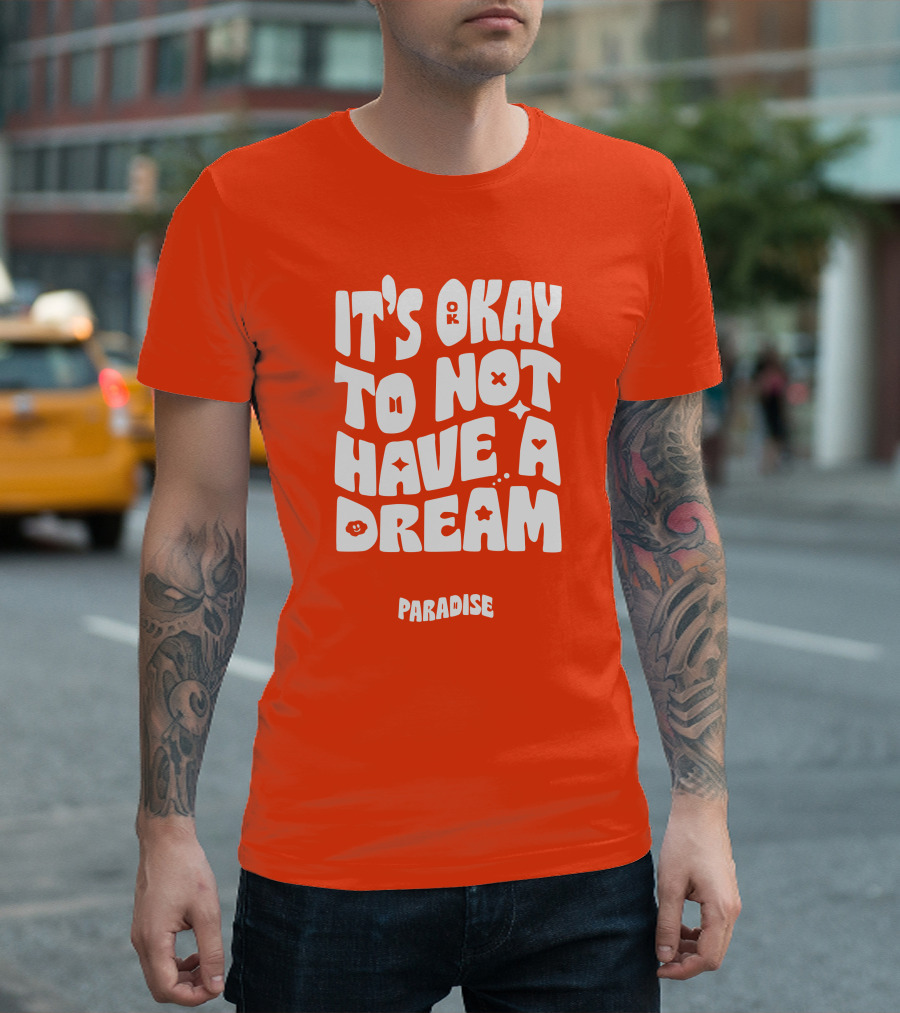 It's Okay To Not Have A Dream Paradise BTS T-Shirt