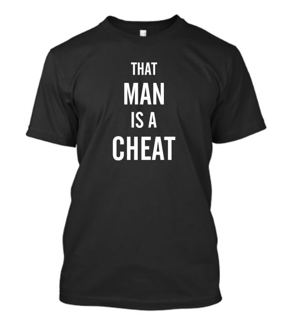 J. Thomas That Man Is A Cheat T-Shirt