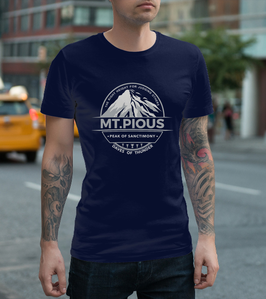 Mt.Pious The Right Height For Judging Others Peak Of Sanctimony Daves Of Thunder T-Shirt