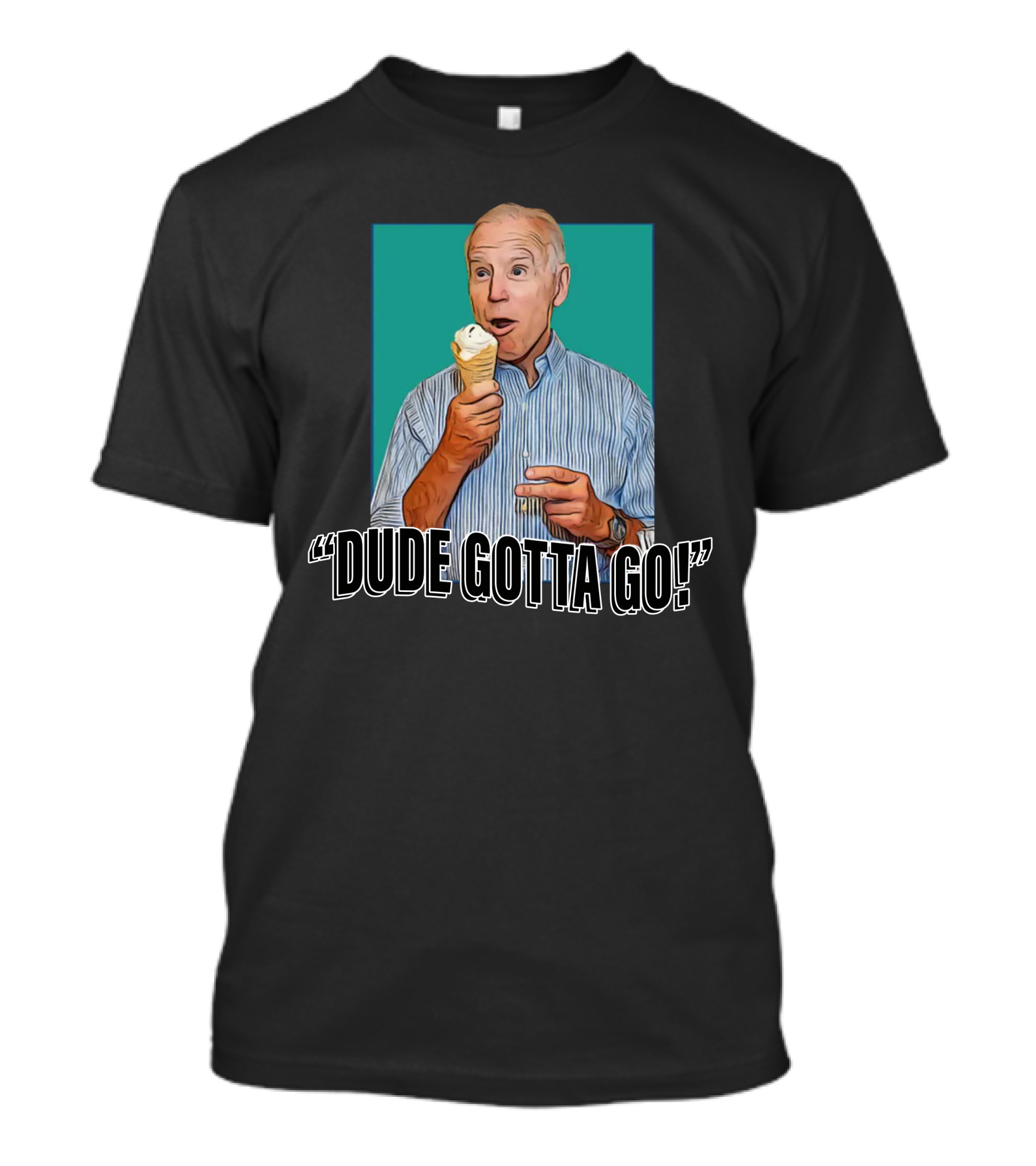 Tucker Carlson Store Joe Biden Dude Gotta Go Ice Cream T-Shirt