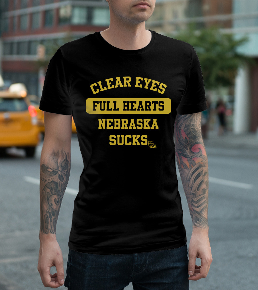 CLEAR EYES FULL HEARTS NEBRASKA SUCKS IOWA GAWL T-Shirt