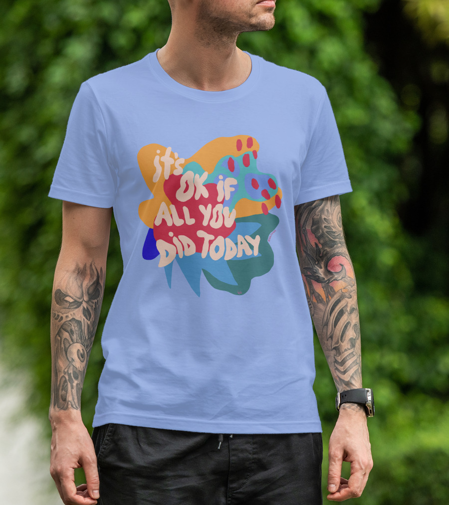 It's Ok If All You Did Today T-Shirt