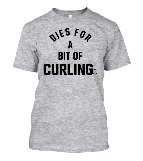 Dies For A Bit Of Curling Devin Heroux Anchor T-Shirt