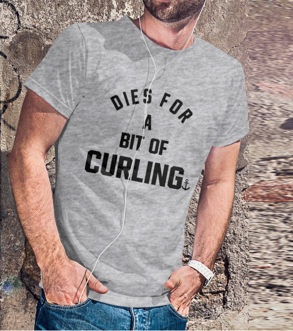 Dies For A Bit Of Curling Devin Heroux Anchor T-Shirt