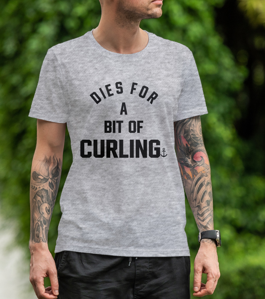Dies For A Bit Of Curling Devin Heroux Anchor T-Shirt