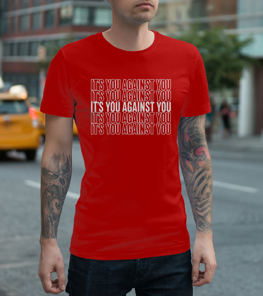 IT'S YOU AGAINST YOU IT'S YOU AGAINST YOU IT'S YOU AGAINST YOU IT'S YOU AGAINST YOU IT'S YOU AGAINST YOU Adam Sandler T-Shirt