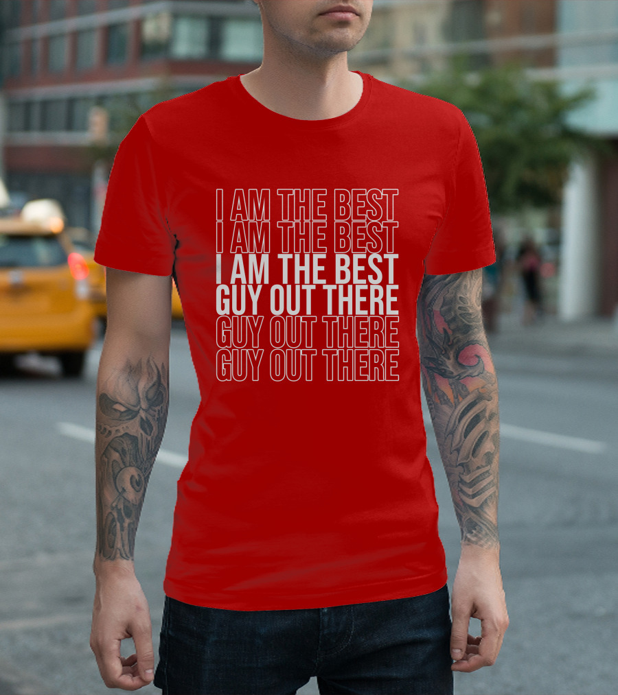 I Am The Best Guy Out There I Am The Best Guy Out There T-Shirt