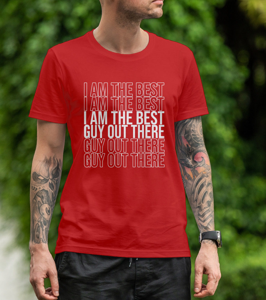 I Am The Best Guy Out There I Am The Best Guy Out There T-Shirt