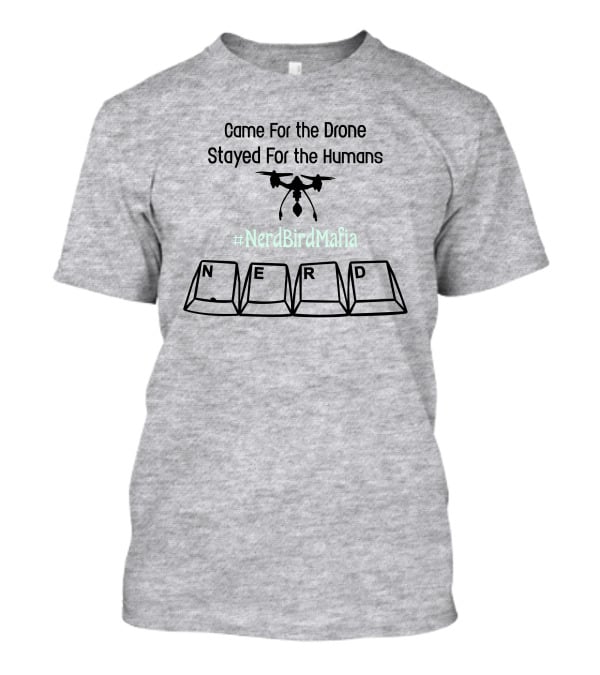 Came For The Drone Stayed For The Humans Nerd Bird Mafia Keyboard T-Shirt