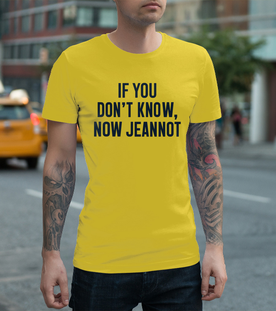 If You Don't Know Now Jeannot T-Shirt