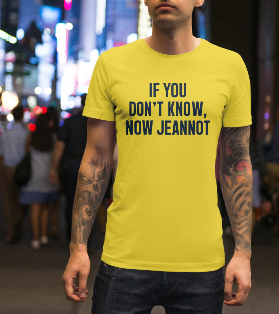 If You Don't Know Now Jeannot T-Shirt