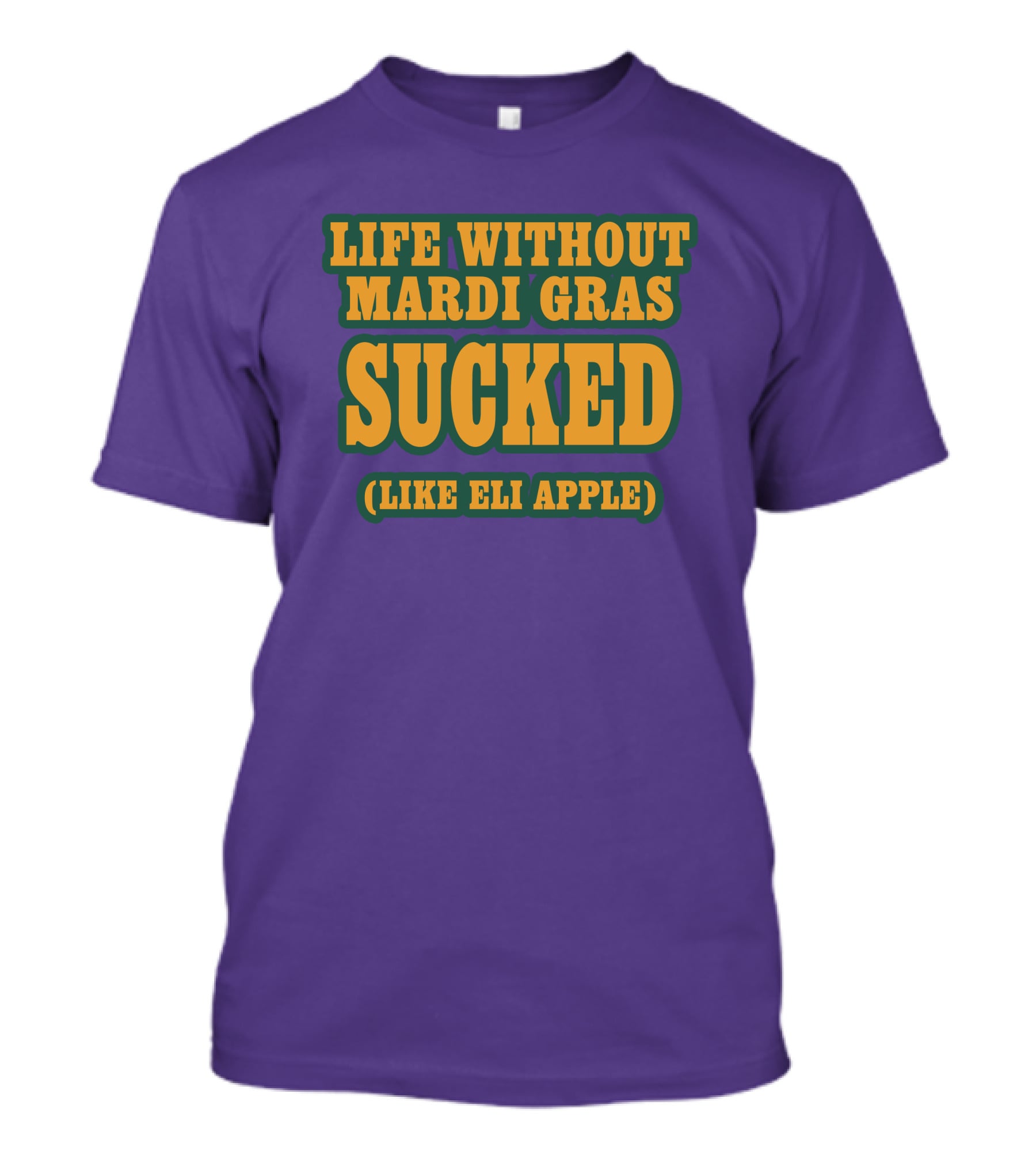 Life Without Mardi Gras Sucked Like Eli Apple T-Shirt