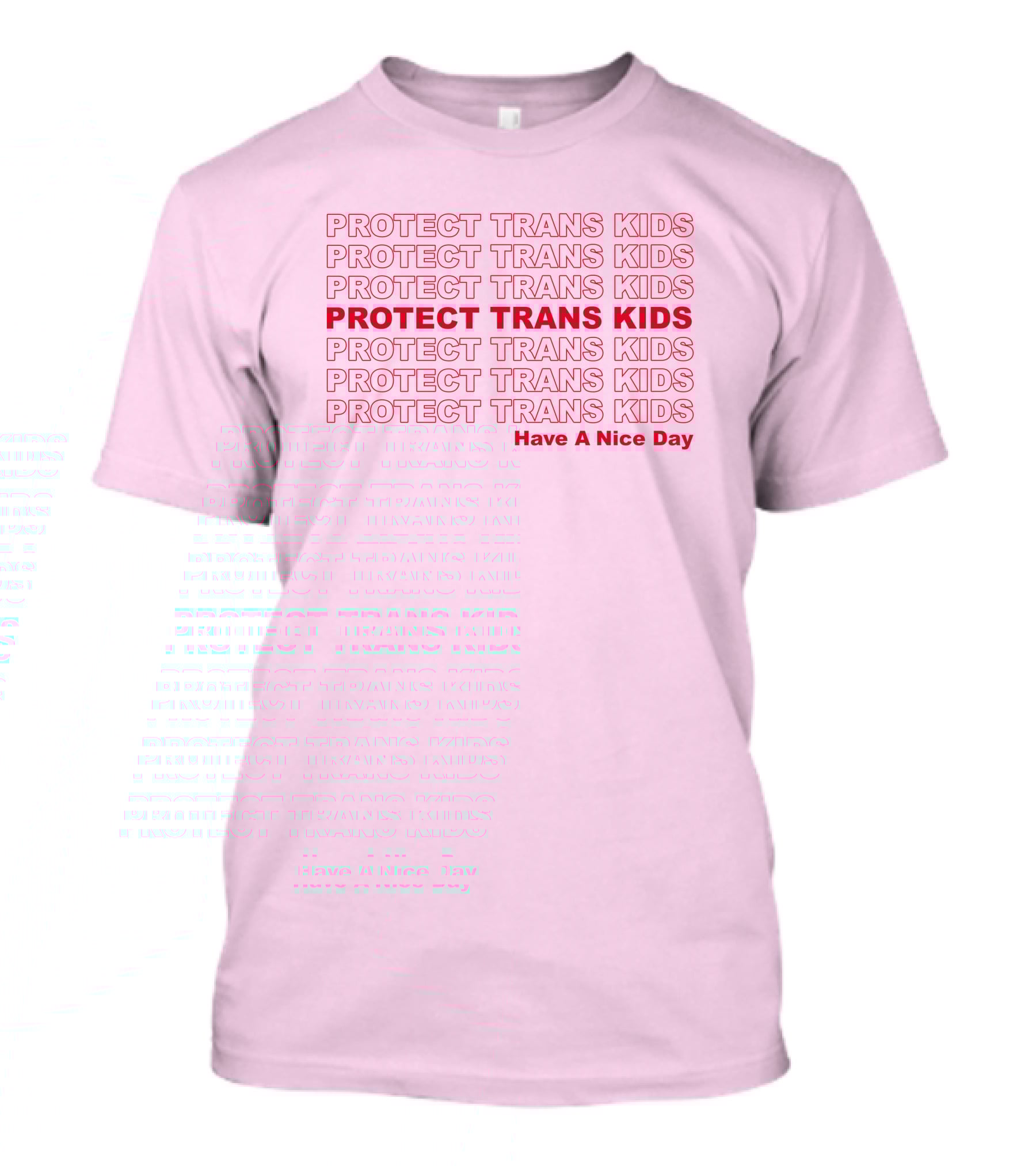 Protect Trans Kids Repeated Message Have A Nice Day T-Shirt